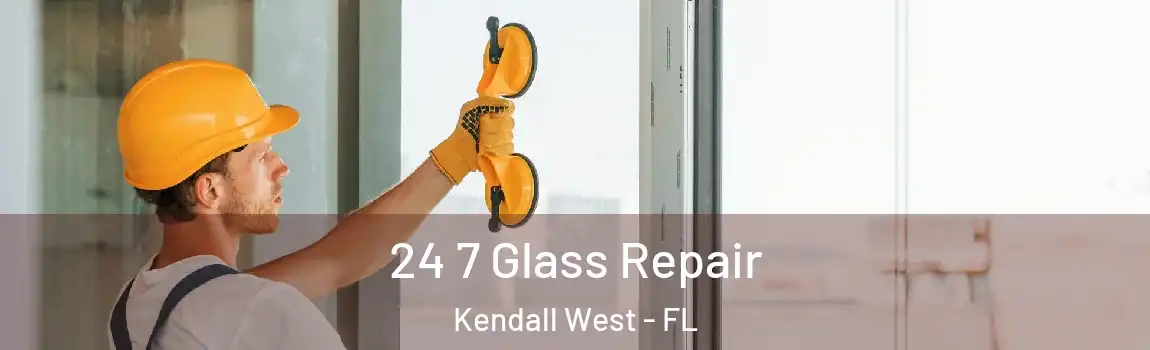  24 7 Glass Repair Kendall West - FL