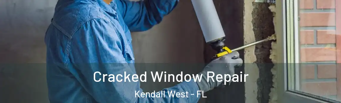  Cracked Window Repair Kendall West - FL