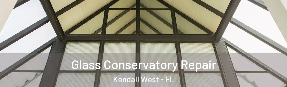 Glass Conservatory Repair Kendall West - FL
