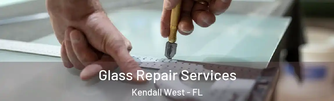 Glass Repair Services Kendall West - FL